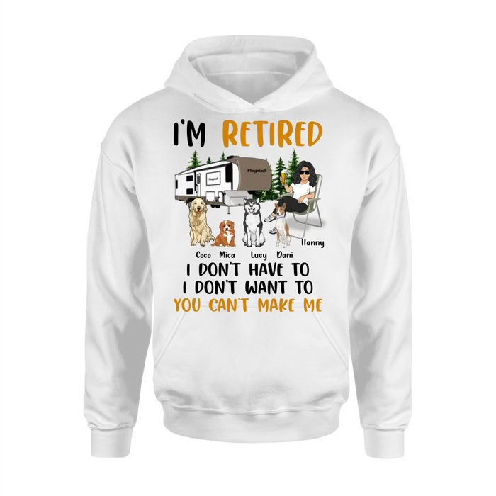 Custom Personalized Pet Mom/Dad Camping Shirt/Hoodie - Gift Idea For Dog/Cat Lovers - Upto 4 Dogs/Cats - I'm Retired I Don't Have To I Don't Want To You Can't Make Me