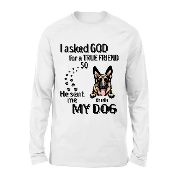 Custom Personalized Pet Shirt/Hoodie - Father's Day/Mother's Day Gift Idea for Dog/Cat Lovers - I Asked God For A True Friend So He Sent Me My Dog