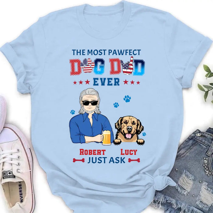 Custom Personalized Dog Dad Shirt/Hoodie - Gift Idea For Father's Day/Dog Lovers - Upto 4 Dogs - The Most Pawfect Dog Dad Ever Just Ask