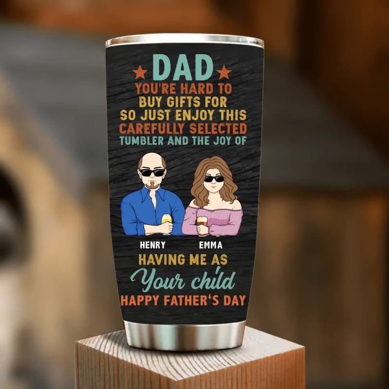 Personalized Father's Day Tumbler - Dad With Up to 4 Children - Gift Idea For Dad/Father's Day - Dad You're Hard To Buy Gifts For