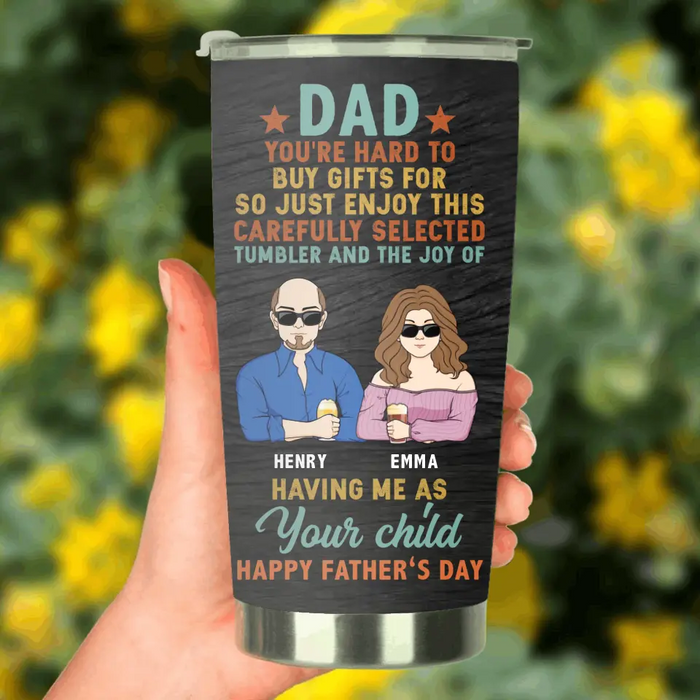 Custom Personalized Father's Day Tumbler - Dad With Up to 4 Children - Gift Idea For Dad/ Father's Day - Dad You're Hard To Buy Gifts For