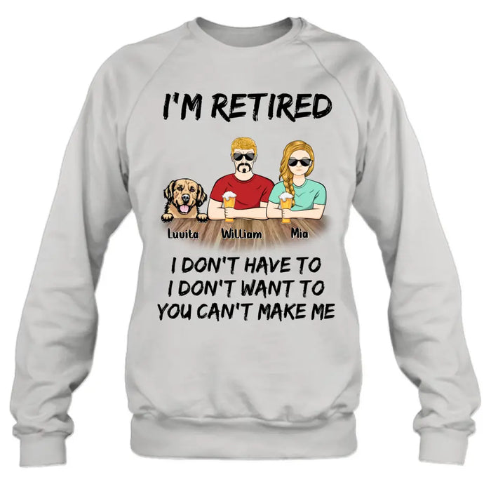 Custom Personalized Retired Mom/Dad Shirt/Hoodie - Gift Idea For Mother's Day/Father's Day/Pet Lovers - Upto 4 Dogs/Cats - I'm Retired I Don't Have To