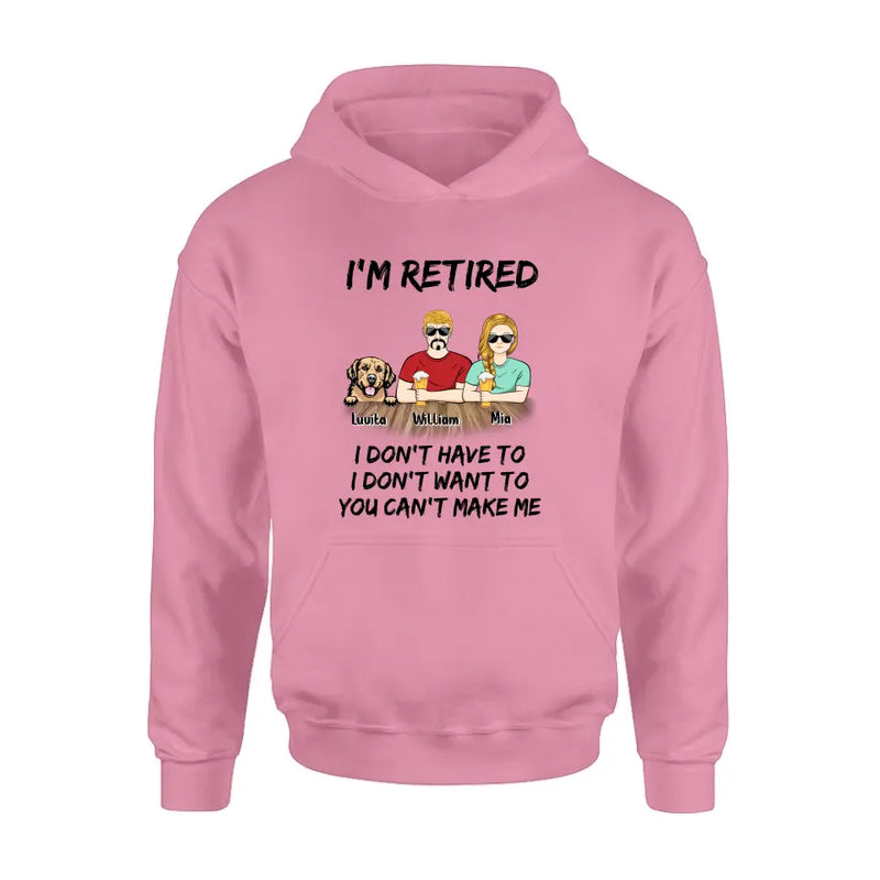 Personalized Retired Mom/Dad Shirt/Hoodie - Gift Idea For Mother's Day/Father's Day/Pet Lovers - Up to 4 Dogs/Cats - I'm Retired I Don't Have To