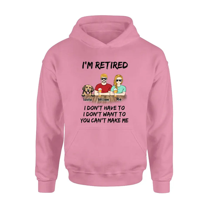 Custom Personalized Retired Mom/Dad Shirt/Hoodie - Gift Idea For Mother's Day/Father's Day/Pet Lovers - Upto 4 Dogs/Cats - I'm Retired I Don't Have To