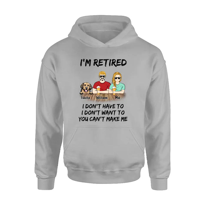 Custom Personalized Retired Mom/Dad Shirt/Hoodie - Gift Idea For Mother's Day/Father's Day/Pet Lovers - Upto 4 Dogs/Cats - I'm Retired I Don't Have To