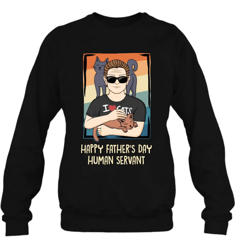 Personalized Cat Mom/ Dad Unisex T-shirt/ Sweatshirt/ Hoodie - Gift Idea For Cat Lovers/ Father's Day/ Birthday - Happy Father's Day Human Servant