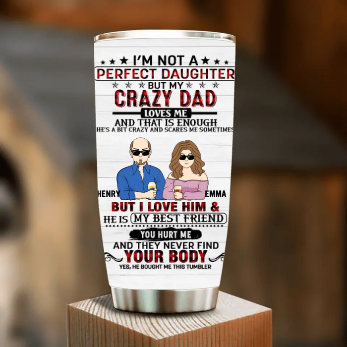 Custom Personalized Daughter Tumbler - Dad With Daughter - Gift Idea For Dad/ Father's Day - I'm Not A Perfect Daughter But My Crazy Dad Loves Me