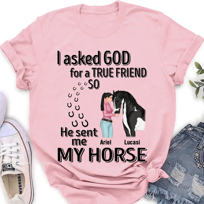 Personalized Memorial Horse Shirt/Hoodie - Gift Idea For Horse Lovers - I Asked God For A True Friend So He Sent Me My Horse