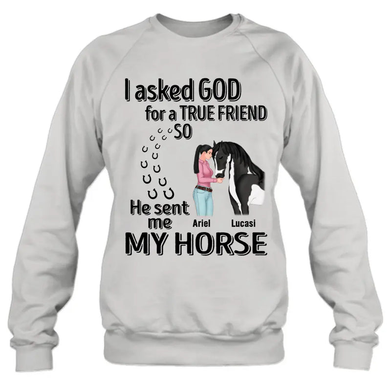 Personalized Memorial Horse Shirt/Hoodie - Gift Idea For Horse Lovers - I Asked God For A True Friend So He Sent Me My Horse