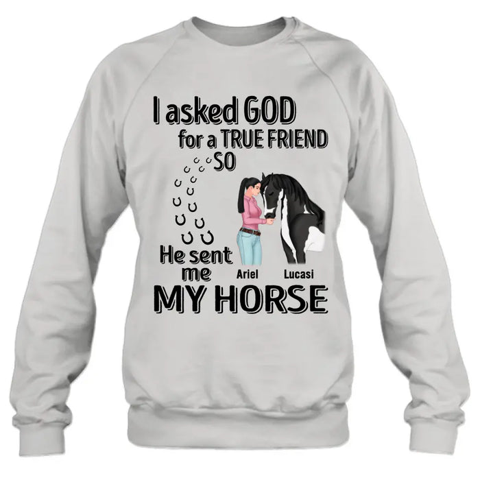 Custom Personalized Memorial Horse Shirt/Hoodie - Gift Idea For Horse Lovers - I Asked God For A True Friend So He Sent Me My Horse