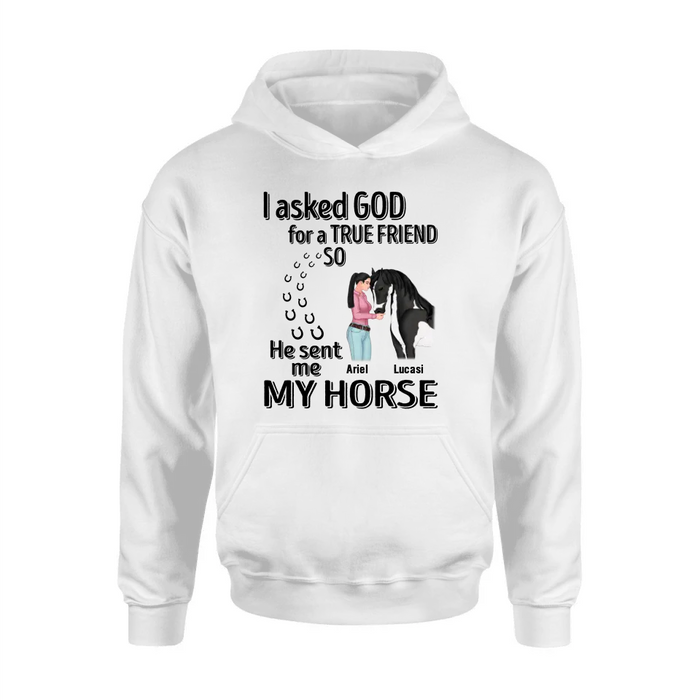 Custom Personalized Memorial Horse Shirt/Hoodie - Gift Idea For Horse Lovers - I Asked God For A True Friend So He Sent Me My Horse