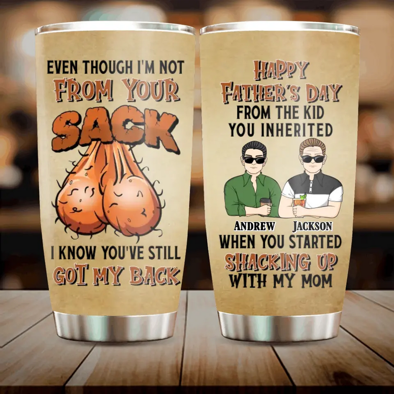 Personalized Father Tumbler - Father With Up to 4 Children - Gift Idea For Father's Day - Even Though I'm Not From Your Sack I Know You've Still Got My Back