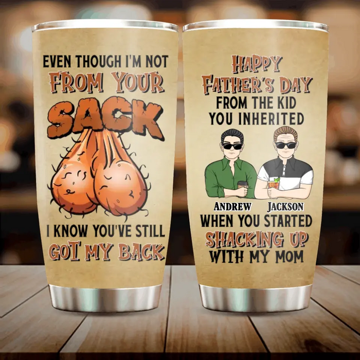 Custom Personalized Father Tumbler -Father With Upto 4 Children - Gift Idea For Father's Day - Even Though I'm Not From Your Sack I Know You've Still Got My Back