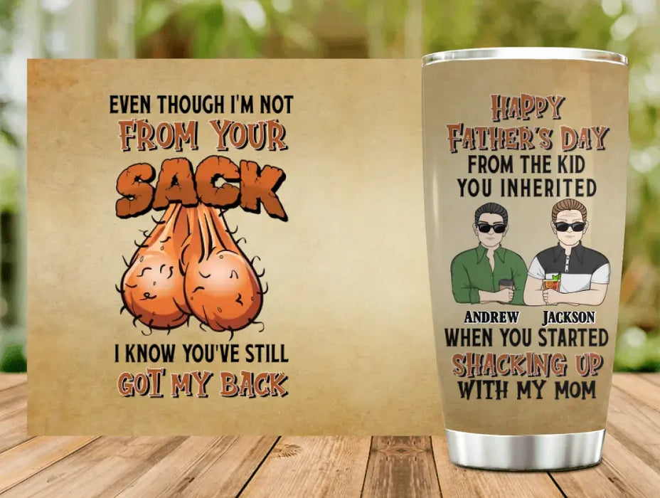 Custom Personalized Father Tumbler -Father With Upto 4 Children - Gift Idea For Father's Day - Even Though I'm Not From Your Sack I Know You've Still Got My Back