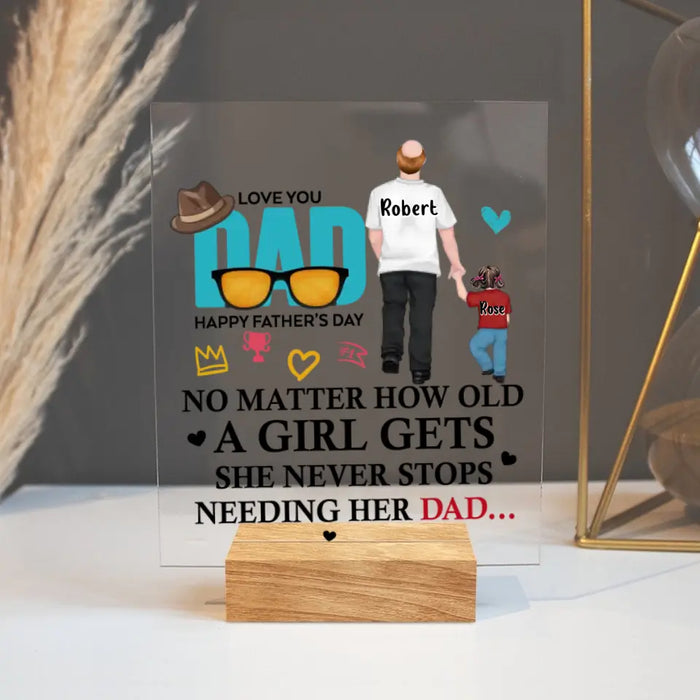 Custom Personalized Loving Dad Acrylic Plaque - Gift Idea For Father's Day - No Matter How Old A Girl Gets She Never Stops Needing Her Dad