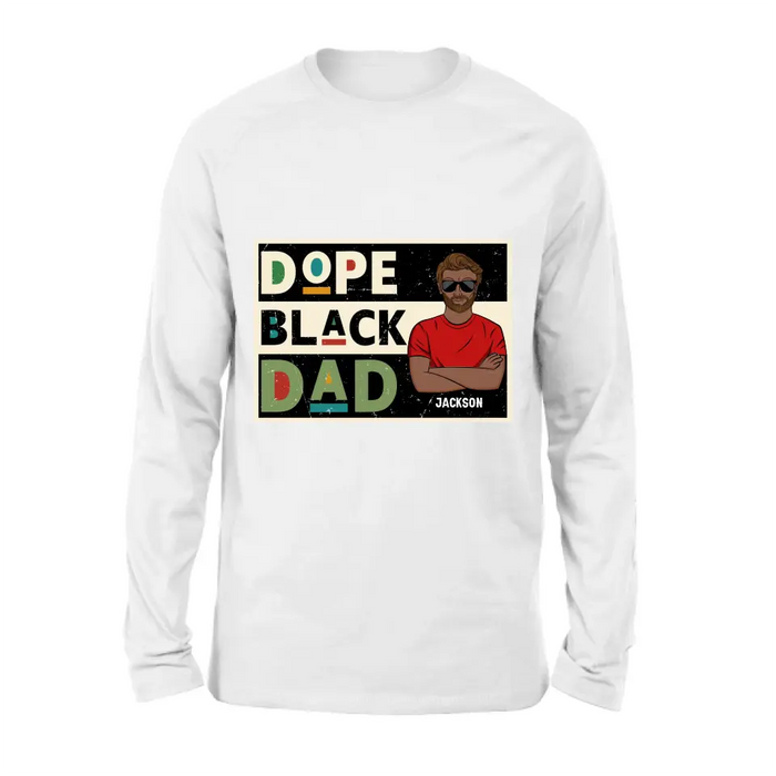 Custom Personalized Black Dad T-Shirt/ Long Sleeve/ Sweatshirt/ Hoodie - Father's Day Gift Idea - Dope Black Dad