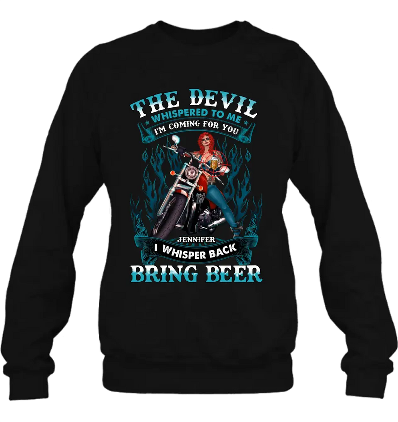 Personalized Biker Shirt/Hoodie - Gift Idea for Biker/Halloween - The Devil Whispered To Me I'm Coming For You I Whisper Back Bring Beer