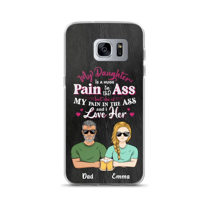 Custom Personalized Dad & Daughter Phone Case - Gift Idea From Dad to Daughter/Gift Idea For Father's Day - My Daughter Is A Huge Pain In The Ass - Cases For iPhone/Samsung