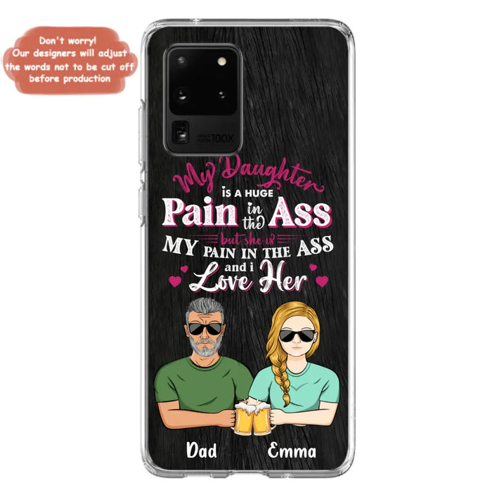 Custom Personalized Dad & Daughter Phone Case - Gift Idea From Dad to Daughter/Gift Idea For Father's Day - My Daughter Is A Huge Pain In The Ass - Cases For iPhone/Samsung