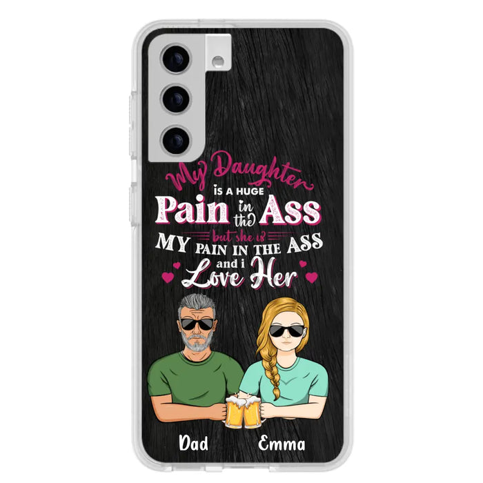 Custom Personalized Dad & Daughter Phone Case - Gift Idea From Dad to Daughter/Gift Idea For Father's Day - My Daughter Is A Huge Pain In The Ass - Cases For iPhone/Samsung