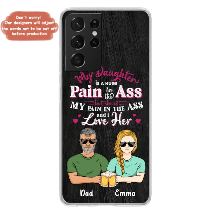 Custom Personalized Dad & Daughter Phone Case - Gift Idea From Dad to Daughter/Gift Idea For Father's Day - My Daughter Is A Huge Pain In The Ass - Cases For iPhone/Samsung