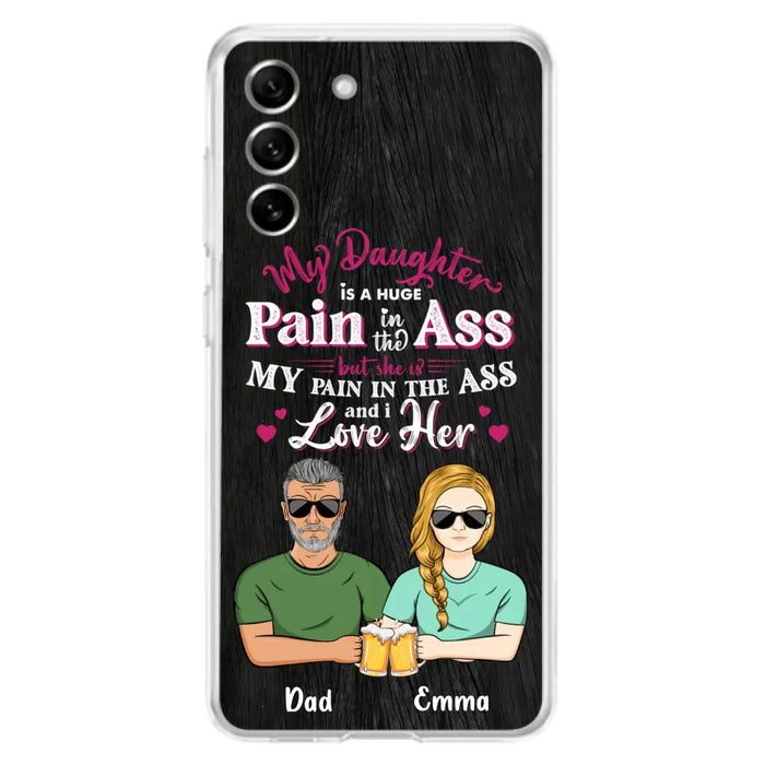 Custom Personalized Dad & Daughter Phone Case - Gift Idea From Dad to Daughter/Gift Idea For Father's Day - My Daughter Is A Huge Pain In The Ass - Cases For iPhone/Samsung