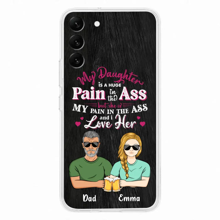 Custom Personalized Dad & Daughter Phone Case - Gift Idea From Dad to Daughter/Gift Idea For Father's Day - My Daughter Is A Huge Pain In The Ass - Cases For iPhone/Samsung