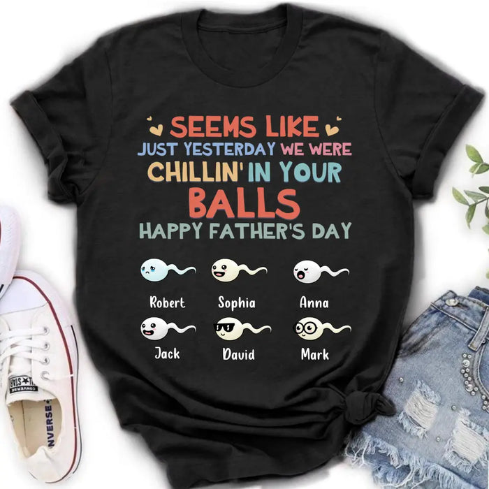 Custom Personalized Sperms Shirt/Hoodie/Sweatshirt/Long sleeve - Gift Idea For Father's Day - Upto 6 Sperms - We Were Chillin' In Your Balls Happy Father's Day