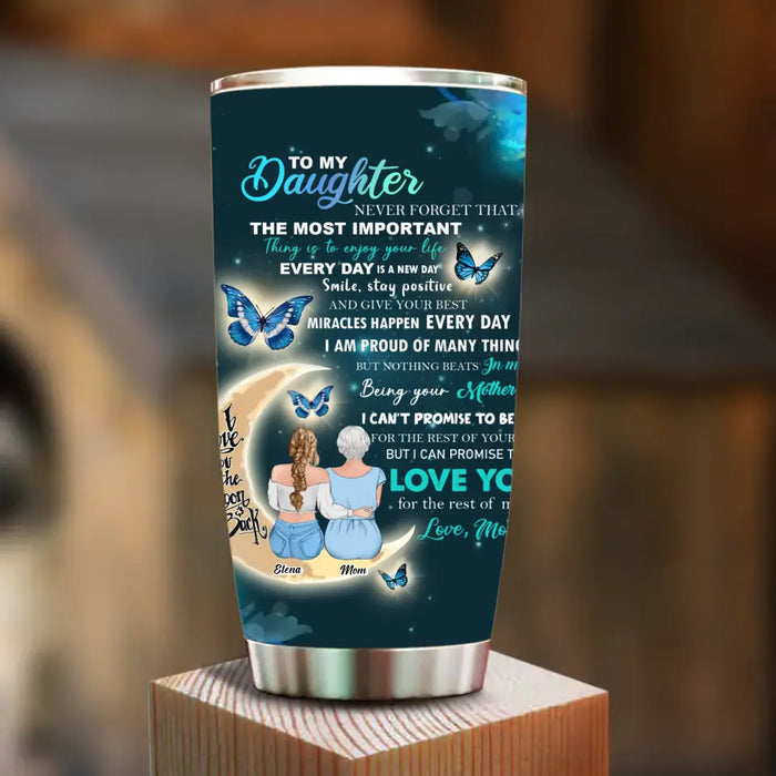 Custom Personalized To My Daughter Tumbler - Gift Idea For Daughter From Mom/Mother's Day - Love You For The Rest Of Mine