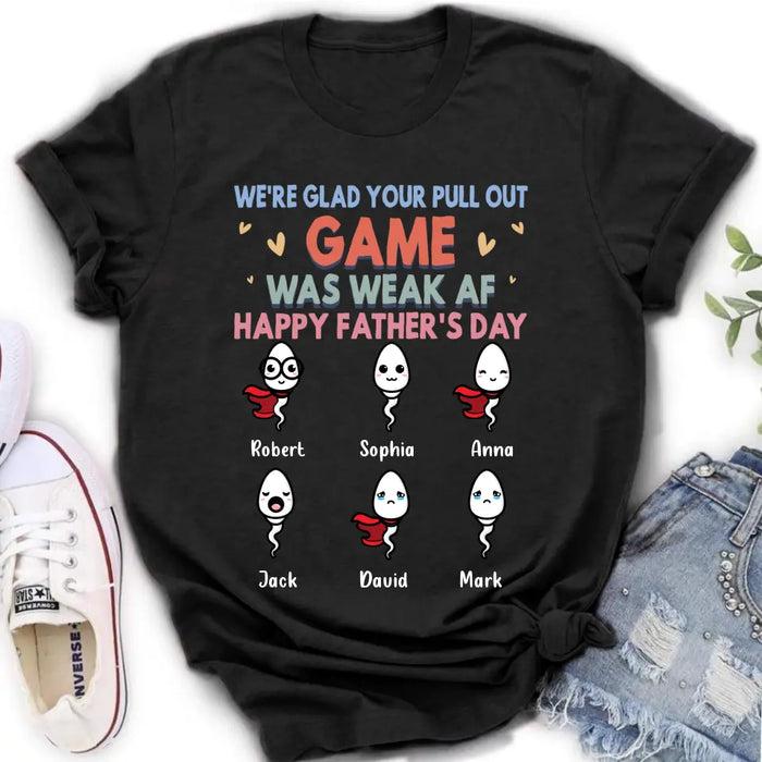 Custom Personalized Sperms Shirt/Hoodie/Sweatshirt/Long sleeve - Gift Idea For Father's Day - Upto 6 Sperms - We're Glad Your Pull Out Game Was Weak Af Happy Father's Day