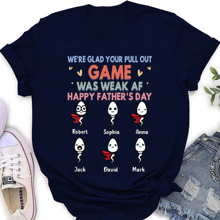 Custom Personalized Sperms Shirt/Hoodie/Sweatshirt/Long sleeve - Gift Idea For Father's Day - Upto 6 Sperms - We're Glad Your Pull Out Game Was Weak Af Happy Father's Day