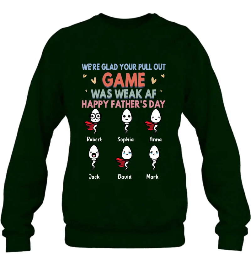 Personalized Sperms Shirt/Hoodie/Sweatshirt/Long sleeve - Gift Idea For Father's Day - Up to 6 Sperms - We're Glad Your Pull Out Game Was Weak Af Happy Father's Day