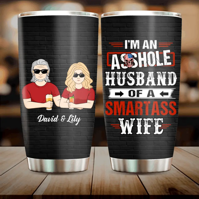 Custom Personalized Husband & Wife Tumbler - Gift Idea For Wife/ Father's Day/Mother's Day/Couple - I'm An Asshole Husband Of A Smartass Wife