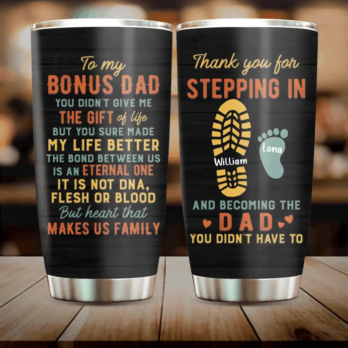 Custom Personalized Bonus Dad Tumbler - Father's Day Gift For Stepdad - Upto 4 Kids - Thank You For Stepping In And Becoming The Dad You Didn't Have To