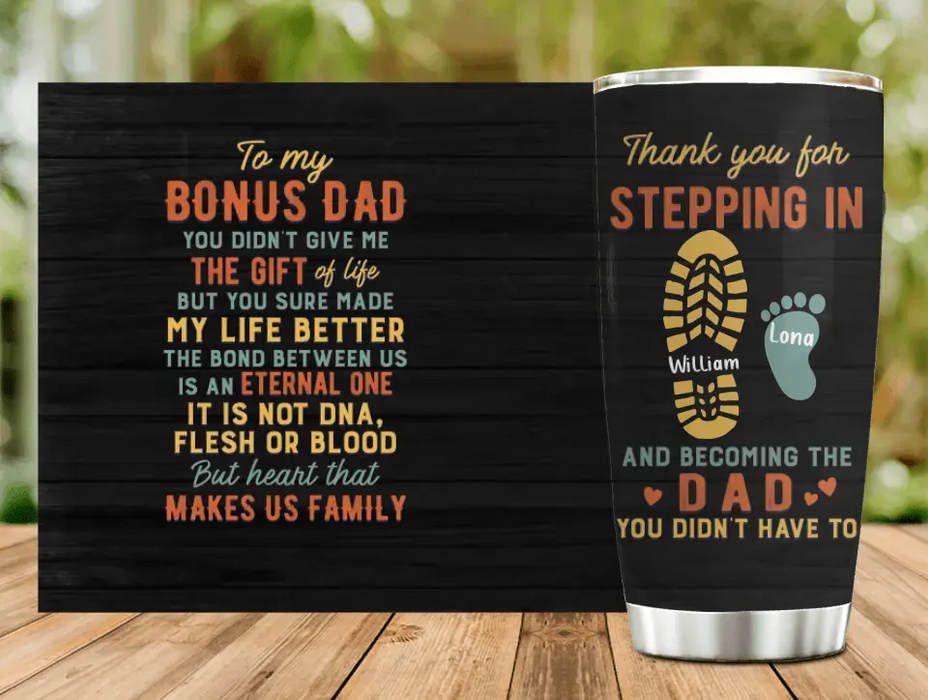 Custom Personalized Bonus Dad Tumbler - Father's Day Gift For Stepdad - Upto 4 Kids - Thank You For Stepping In And Becoming The Dad You Didn't Have To