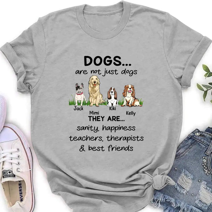 Custom Personalized Dogs Shirt/Hoodie - Gift Idea For Dog Lovers - Upto 4 Dogs - Dogs Are Not Just Dogs They Are Sanity Happiness Teachers Therapists & Best Friends