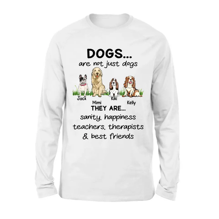 Custom Personalized Dogs Shirt/Hoodie - Gift Idea For Dog Lovers - Upto 4 Dogs - Dogs Are Not Just Dogs They Are Sanity Happiness Teachers Therapists & Best Friends