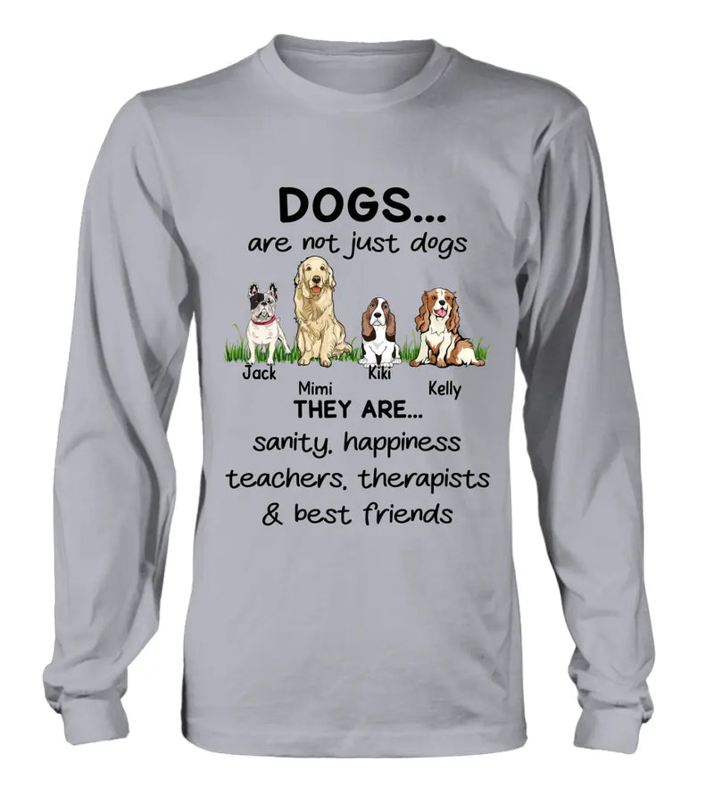 Personalized Dogs Shirt/Hoodie - Gift Idea For Dog Lovers - Up to 4 Dogs - Dogs Are Not Just Dogs They Are Sanity Happiness Teachers Therapists & Best Friends