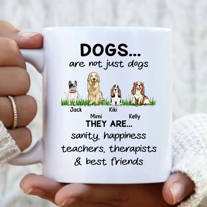 Custom Personalized Dogs Mug - Gift Idea For Dog Lovers - Upto 4 Dogs - Dogs Are Not Just Dogs They Are Sanity Happiness Teachers Therapists & Best Friends