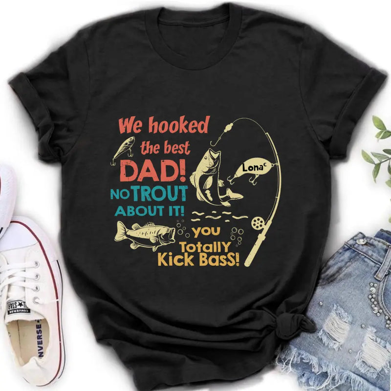 Personalized Dad Shirt/Hoodie - Gift Idea For Father's Day/Fishing Lovers - Up to 8 Kids - We Hooked The Best Dad No Trout About It You Totally Kick Bass
