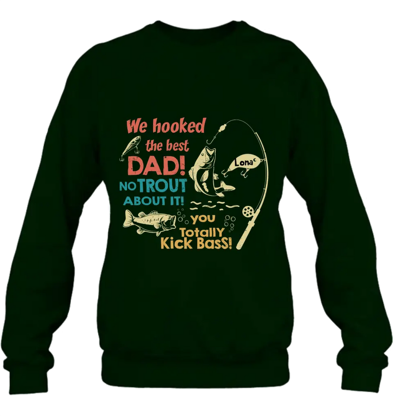 Personalized Dad Shirt/Hoodie - Gift Idea For Father's Day/Fishing Lovers - Up to 8 Kids - We Hooked The Best Dad No Trout About It You Totally Kick Bass