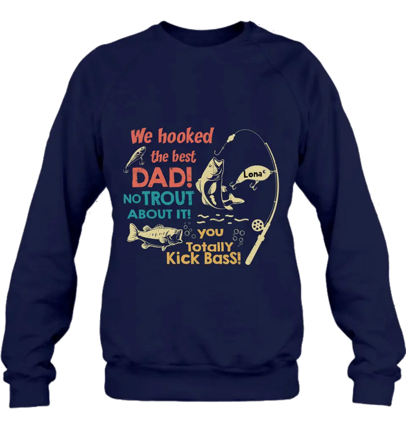 Personalized Dad Shirt/Hoodie - Gift Idea For Father's Day/Fishing Lovers - Up to 8 Kids - We Hooked The Best Dad No Trout About It You Totally Kick Bass