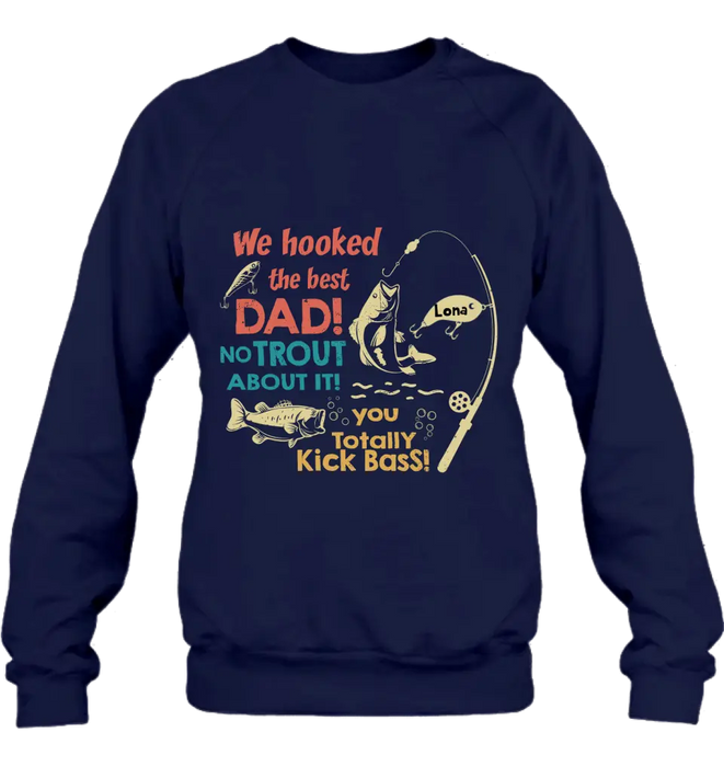 Custom Personalized Dad Shirt/Hoodie - Gift Idea For Father's Day/Fishing Lovers - Upto 8 Kids - We Hooked The Best Dad No Trout About It You Totally Kick Bass