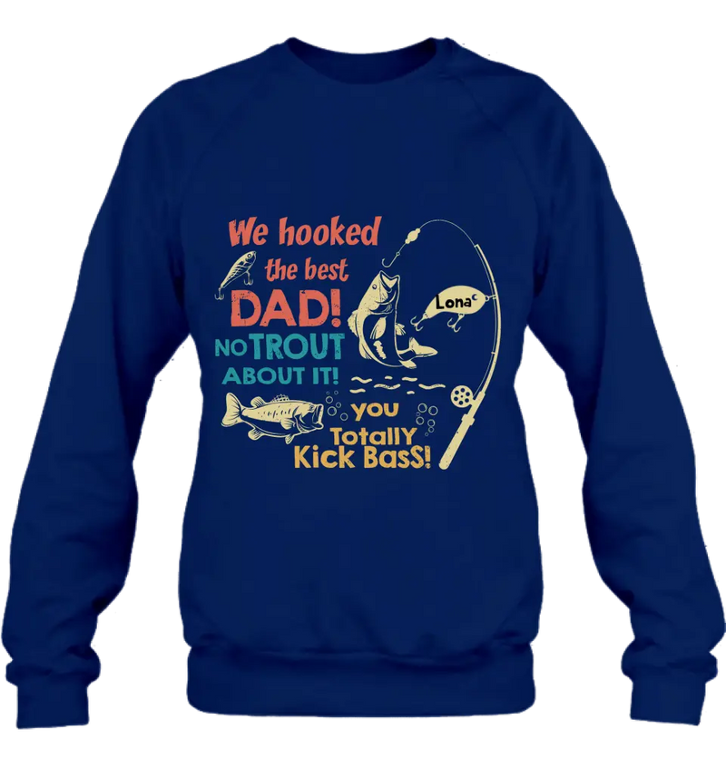 Personalized Dad Shirt/Hoodie - Gift Idea For Father's Day/Fishing Lovers - Up to 8 Kids - We Hooked The Best Dad No Trout About It You Totally Kick Bass