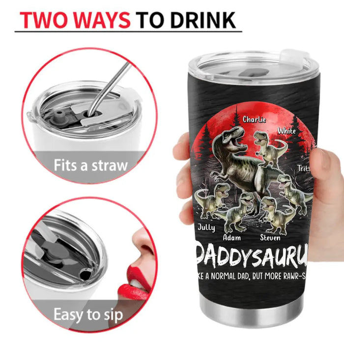 Custom Personalized Daddysaurus Tumbler - Gift Idea For Father's Day - Daddysaurus Like A Normal Dad, But More Rawr-some