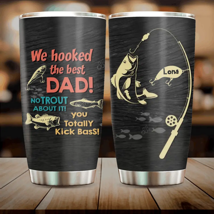 Custom Personalized Dad Tumbler - Gift Idea For Father's Day/Fishing Lovers - Upto 8 Kids - We Hooked The Best Dad No Trout About It You Totally Kick Bass