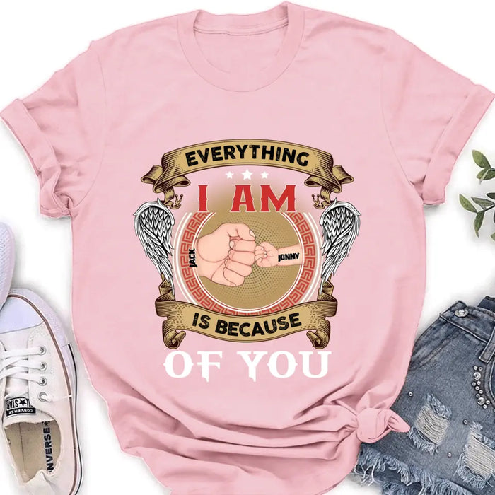 Custom Personalized Father Shirt/Hoodie - Upto 6 Children - Father's Day Gift Idea - Everything I Am Is Because of You