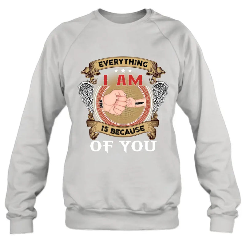 Personalized Father Shirt/Hoodie - Up to 6 Children - Father's Day Gift Idea - Everything I Am Is Because of You