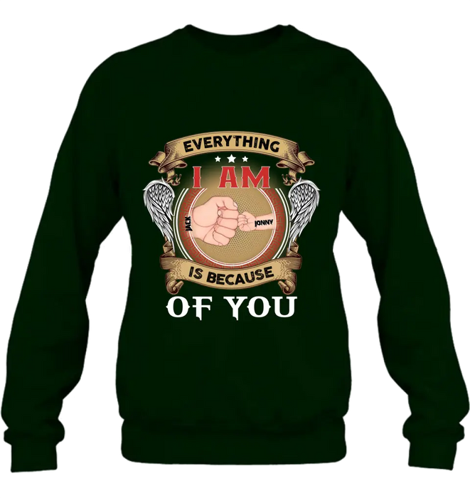 Custom Personalized Father Shirt/Hoodie - Upto 6 Children - Father's Day Gift Idea - Everything I Am Is Because of You