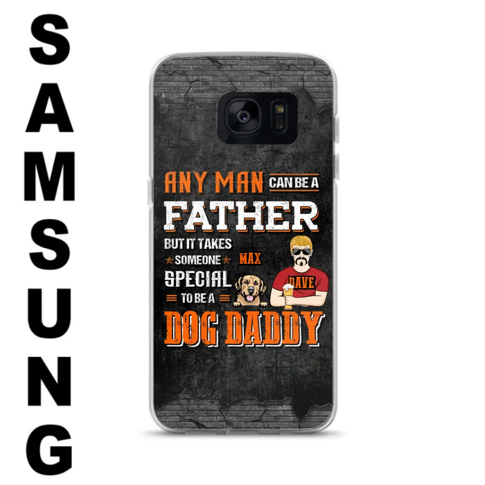 Custom Personalized Dog Daddy Phone Case - Gift Idea For Father's Day/Dog Lovers - Any Man Can Be A Father But It Takes Someone Special To Be A Dog Daddy - Cases For iPhone/Samsung